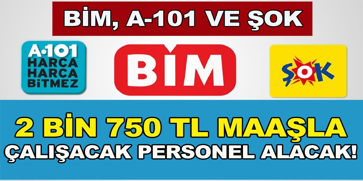 Çalışmayan vatandaşlara müjde! A-101, BİM ve ŞOK 2.750 TL maaşla çalışacak personel alınacağını açıkladı!