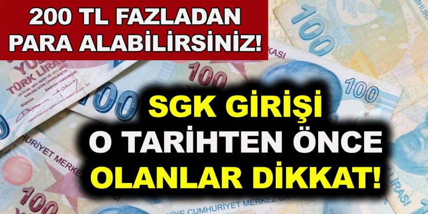 SGK Girişi O Tarihten Önce Olanlar Dikkat! 200 TL Fazladan Para Alabilirsiniz…