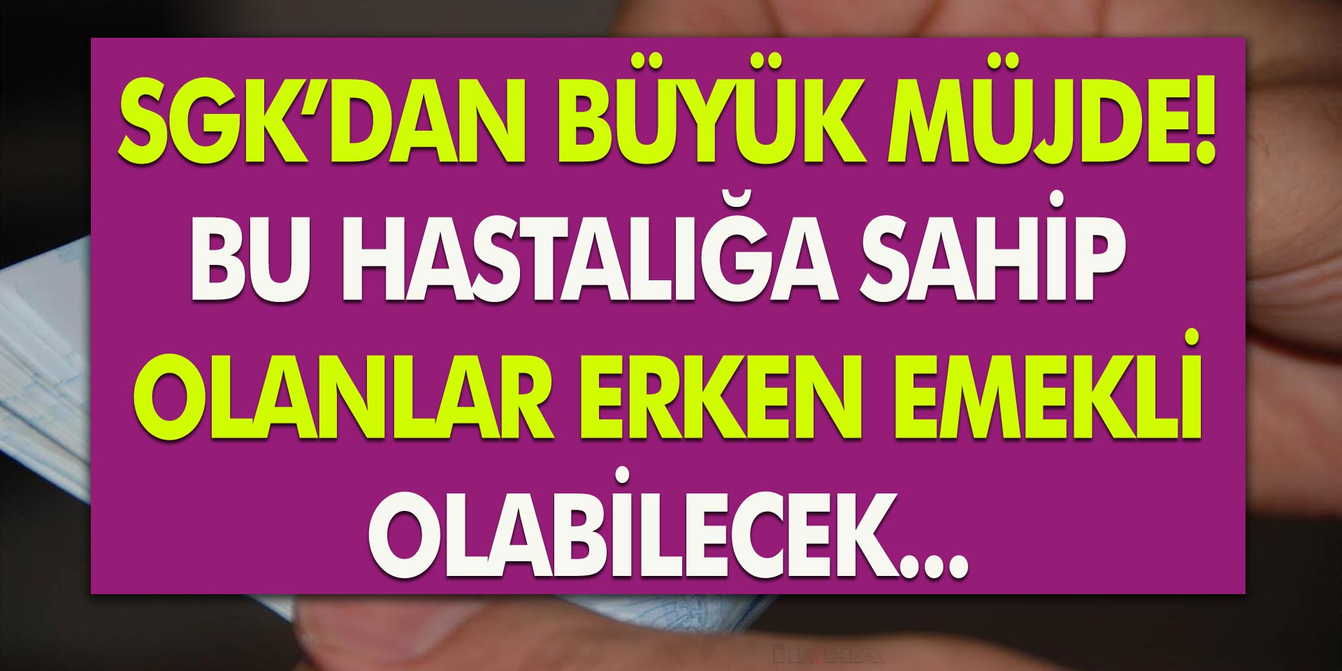 SGK’dan Büyük Müjde! Bu Hastalıklara Sahip Olanlar Erken Emekli Olacak… İşte O Hastalıklar