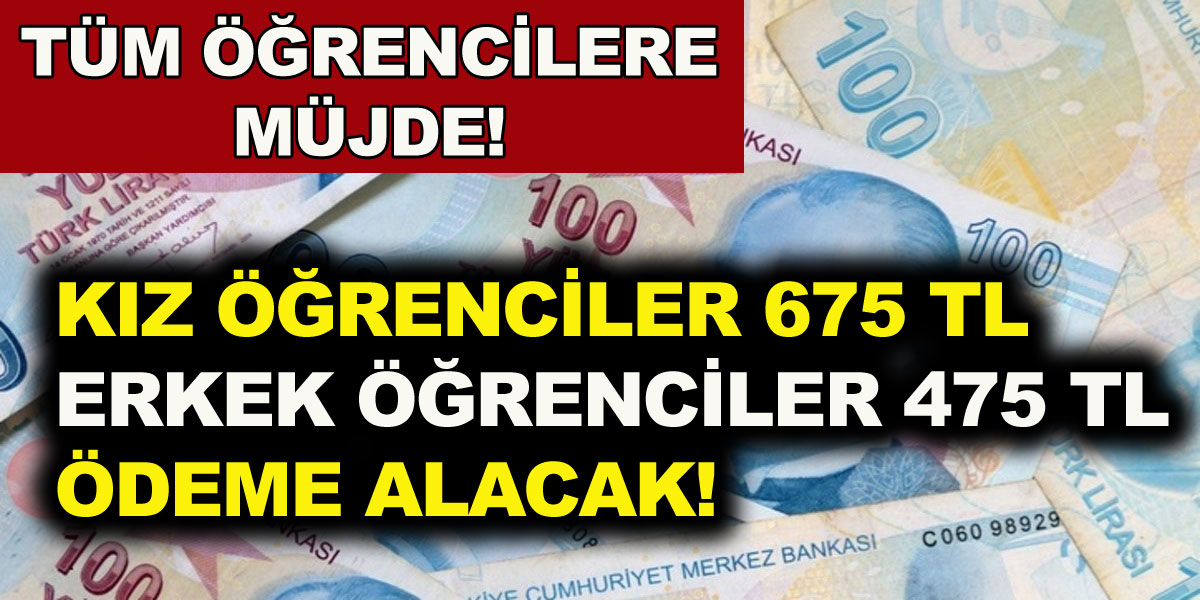 Öğrencilere Müjde, Kız Öğrenciler 675 Lira Erkek Öğrenciler 475 Lira Ödeme Alacak..!