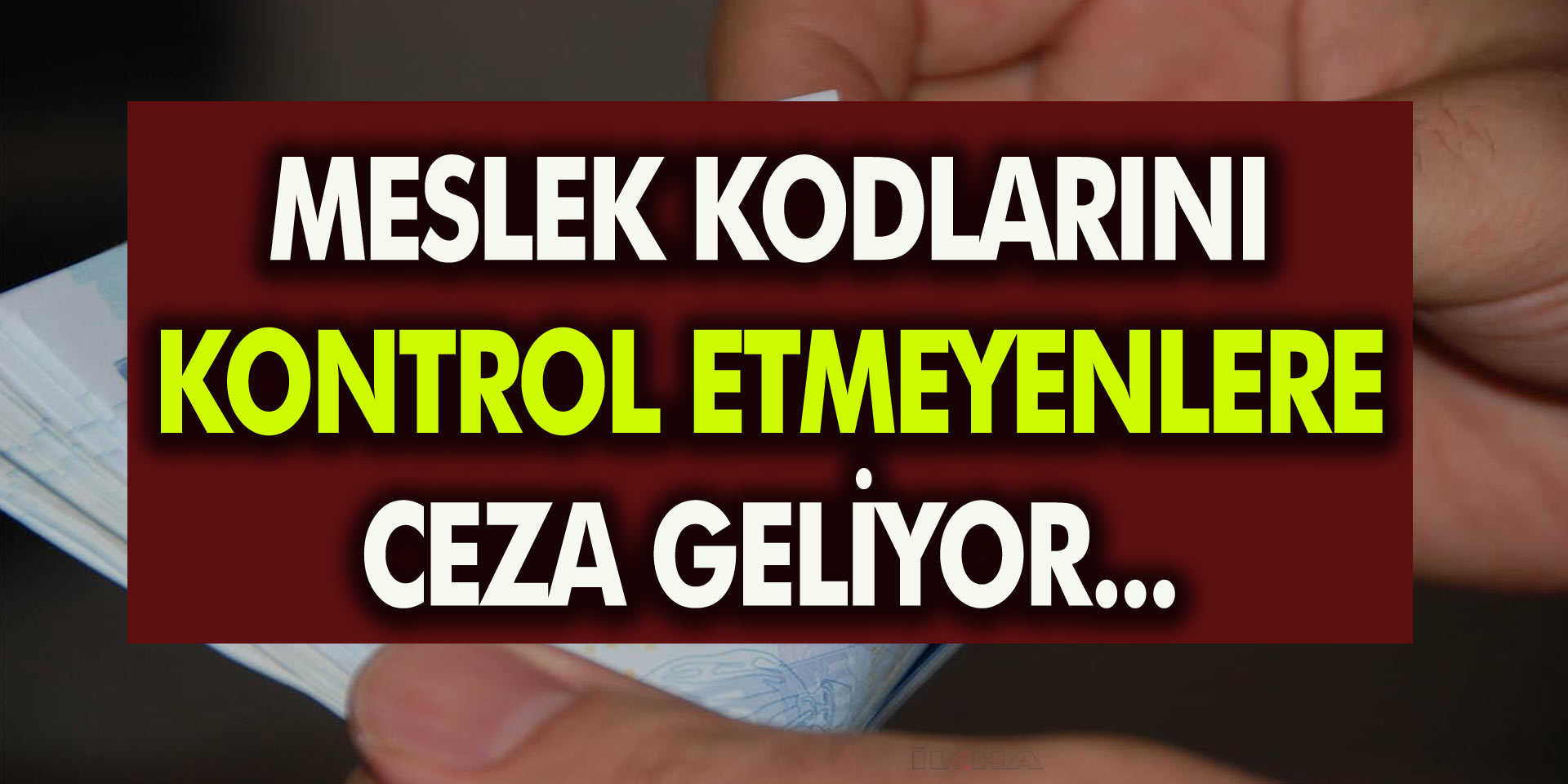 Ceza Uygulaması Yolda! Meslek Kodlarını Kontrol Etmeyenlere Ceza Geliyor…