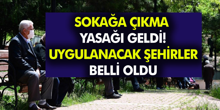 Son Dakika! Sokağa Çıkma Yasağı Geldi! Sokağa Çıkma Yasağı Uygulanan Şehirler Belli Oldu…