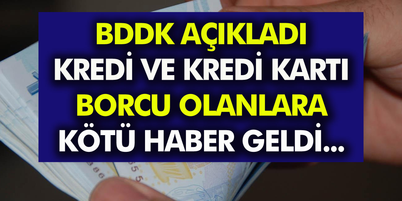 Bankalara Kredi ve Kredi Kartı Borcu Olanlara BDDK’dan Kötü Haber Geldi!