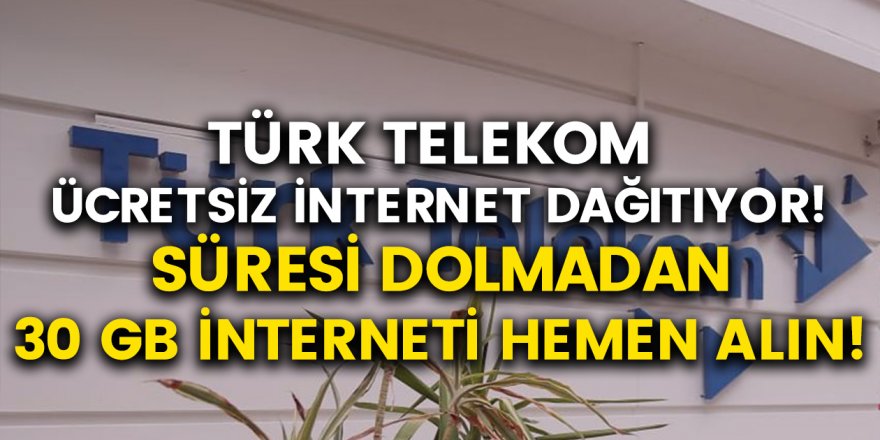 Türk Telekom Bedava İnternet Paketleri! 30 GB Ücretsiz İnternet Kampanyası...