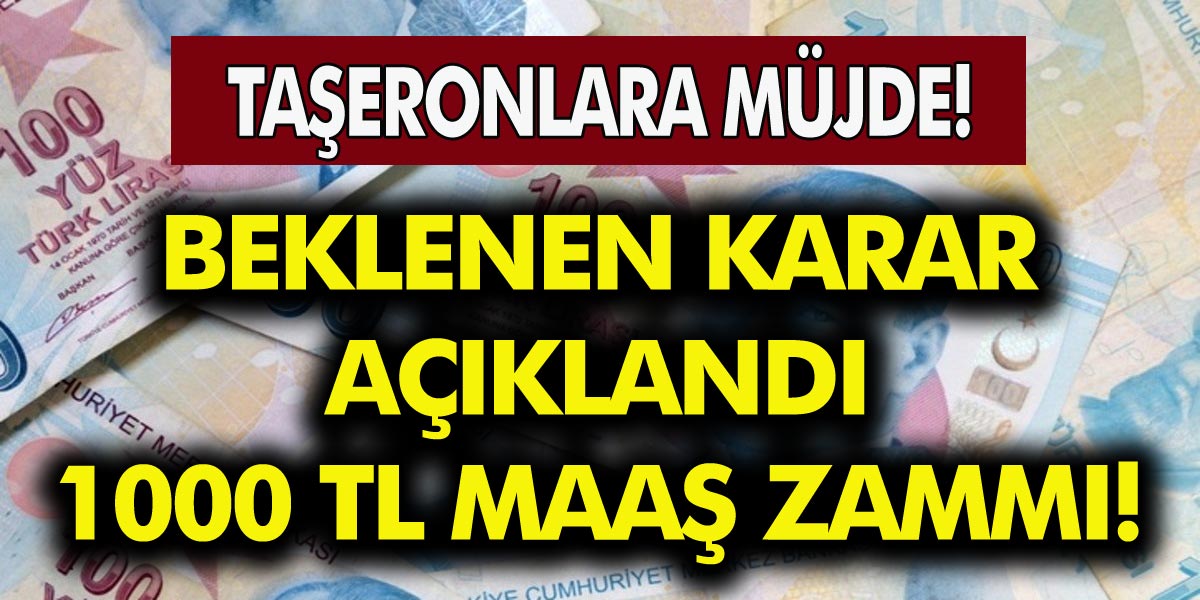 Taşeronlara Müjde! Beklenen Karar Açıklandı 1000 TL Maaş Zammı...