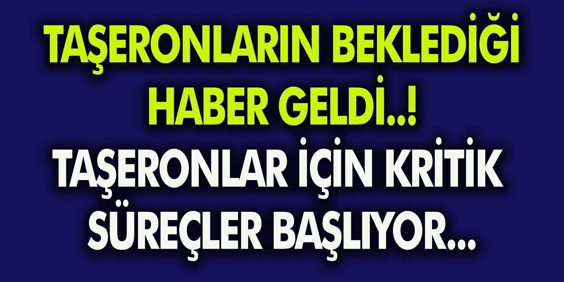 Taşeronların beklediği haber geldi! Taşeronlar için kritik süreçler başlıyor…