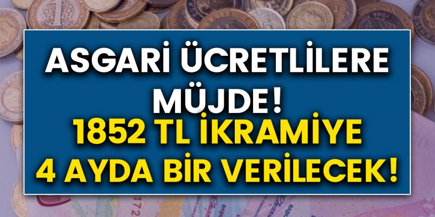 Asgari Ücretlilere Müjde! 1852 TL İkramiyenin Tarihi Belli Oldu… 4 Ayda Bir Ödenecek!