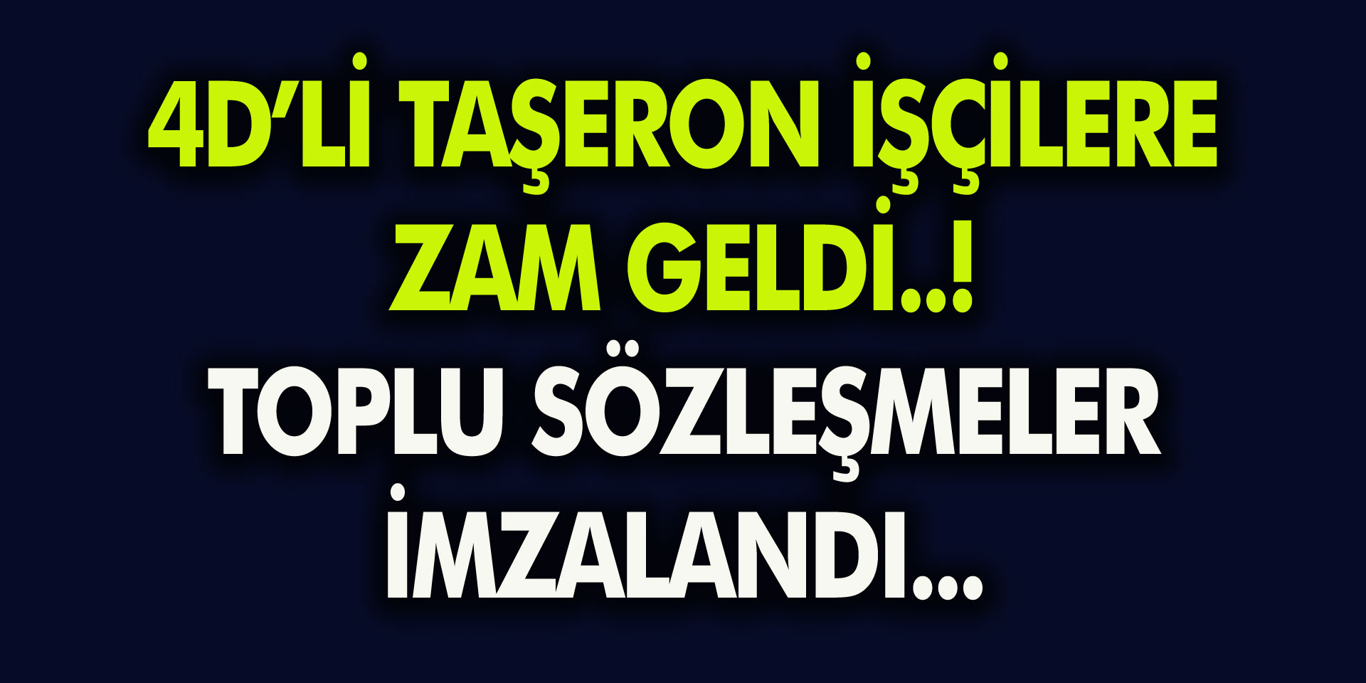 Son Dakika: Taşeron İşçilere Zam Geldi, Toplu Sözleşmeler İmzalandı…