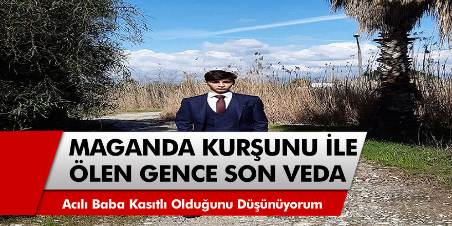 Samsun’da Fındık toplarken maganda kurşunuyla ölen genç toprağa verildi