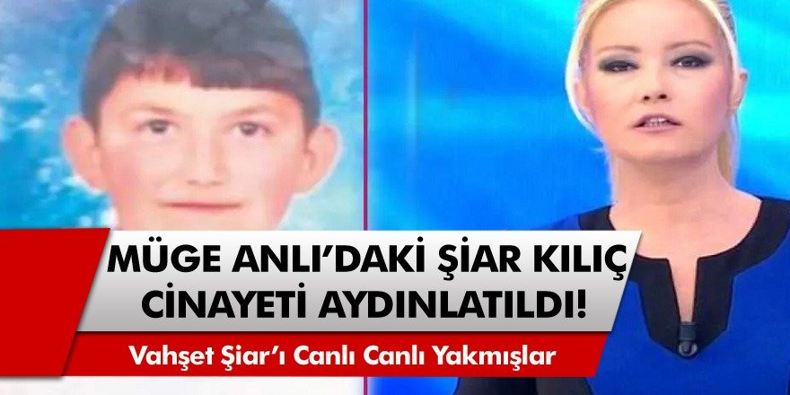 Son Dakika! Müge Anlı’daki Şiar Kılıç Cinayeti Aydınlatıldı! Şiarı Canlı Canlı Yakmışlar…