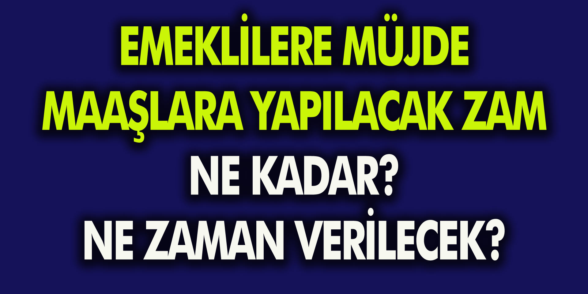 Milyonlarca Emeklilere Müjde! Maaşlara Yapılacak Zam Ne Kadar, Ne Zaman Verilecek?