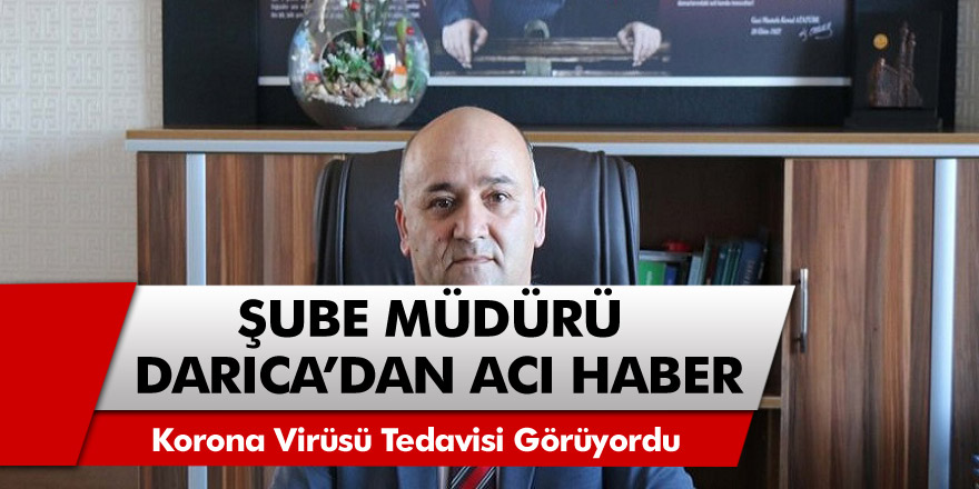 Korona virüsü tedavisi gören şube müdürü,  Mehmet Darıca kalp krizi geçirip hayatını kaybetti