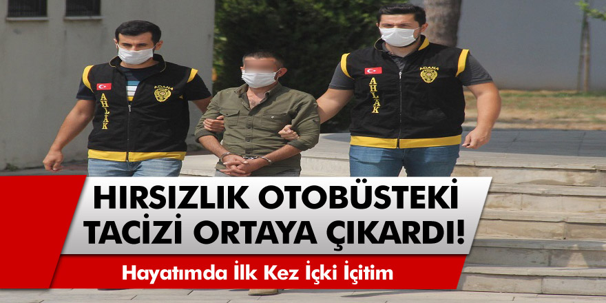 Hırsızlık otobüsteki tacizi ortaya çıkardı! genç bir kızı da taciz ettiği ortaya çıktı