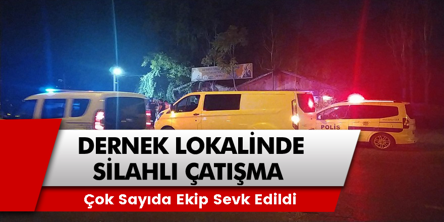 Dernek lokalindeki çıkan çatışmada 6 kişi yaralandı! Olay yerine Çok sayıda ekip sevk edildi,