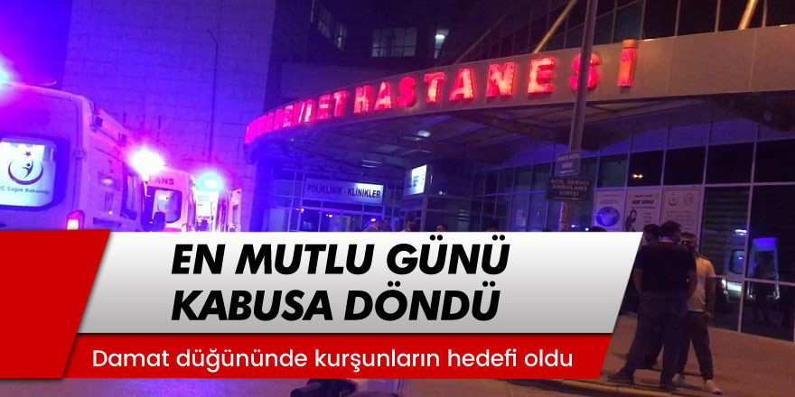 Düğünde havaya açılan ateşin hedefi talihsiz damat oldu