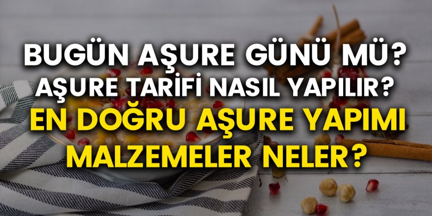 Aşure Hangi Gün, Aşure Vakti Ne Zaman? Aşure Nasıl Yapılır? 29 Ağustos 2020