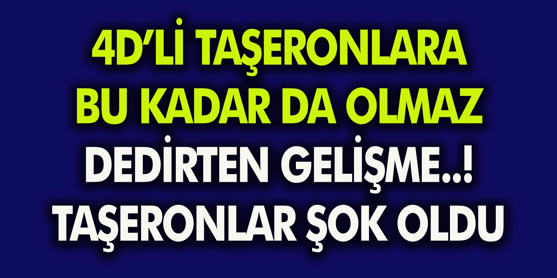 4D’li Taşeronlara Bu Kadar da Olmaz Dedirten Gelişme! Taşeronlar Şok Oldu…