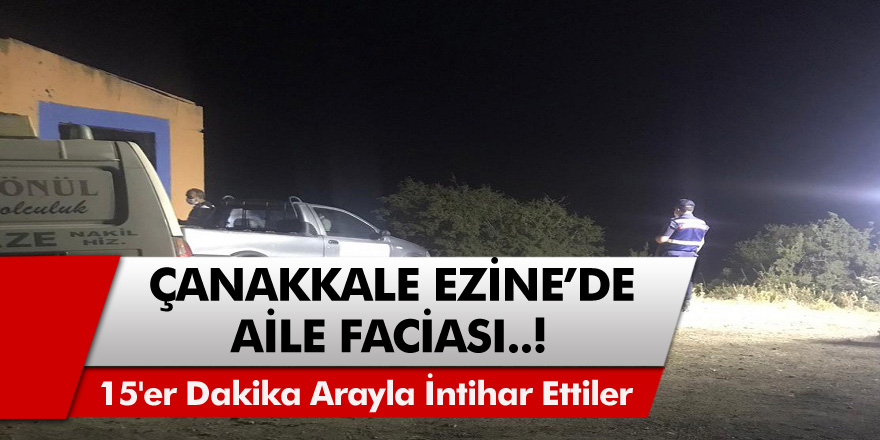 Çanakkale Ezine'de aile faciası! 15'er dakika arayla intihar ettiler