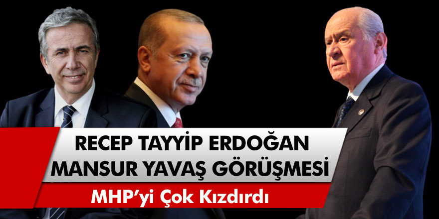 Cumhurbaşkanı Erdoğan ve Mansur Yavaş'ın gerçekleştirdiği görüşme MHP'yi çok kızdırdı