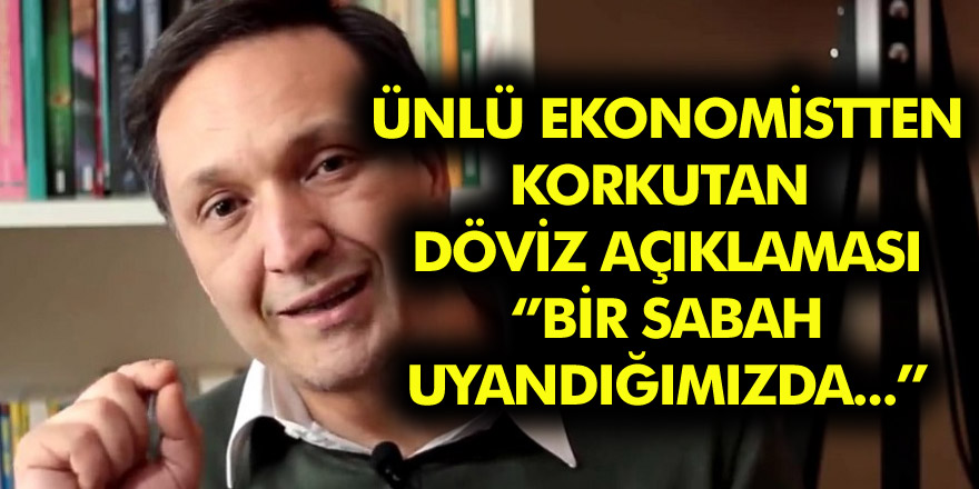 Ünlü Ekonomistten Korkutan Döviz Açıklaması! 'Bir Sabah Uyandığımız da...'