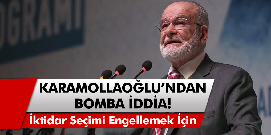 Karamollaoğlu'ndan bomba iddia: İktidar seçimi geciktirmek için...