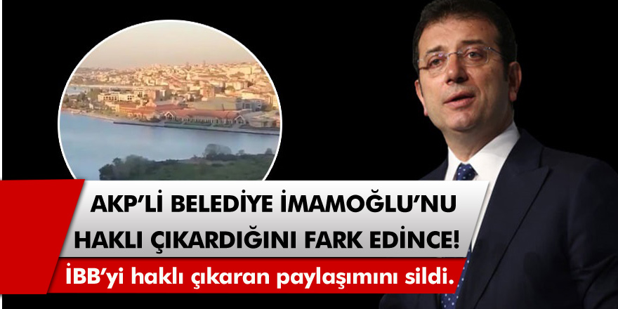 AKP'li Belediye  İmamoğlu'nu haklı çıkardığını fark edince...