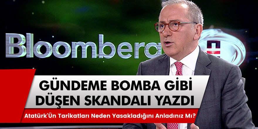 Gündeme bomba gibi düştü Fatih Altaylı O skandalı yazdı: Şimdi Atatürk'ün tarikatları neden yasakladığını anladınız mı?