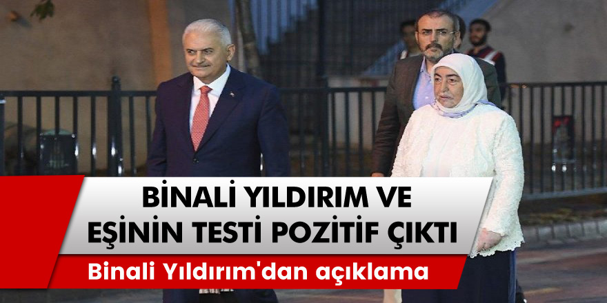 Binali Yıldırım ve eşi  Semiha Yıldırımın korona virüs testi pozitif çıktı! Binali Yıldırım'dan açıklama;