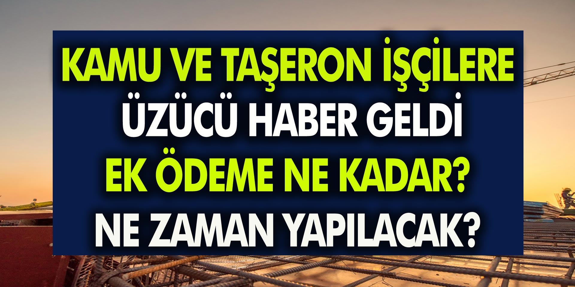 Son Dakika! Kamu ve Taşeron İşçilere Üzücü Haber Geldi!  Ek Ödeme Ne Kadar, Ne Zaman Yapılacak?