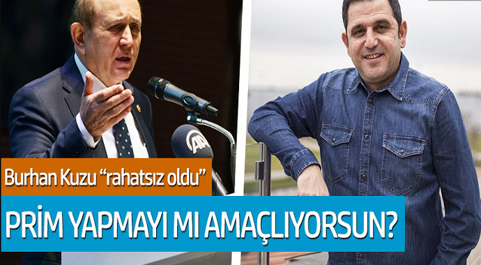 Burhan Kuzu rahatsız oldu! 'Prim yapmayı mı amaçlıyorsun?'