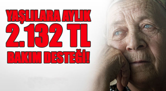 Müjde Yaşlı İçin Ayda 2.132 TL Bakım Desteği