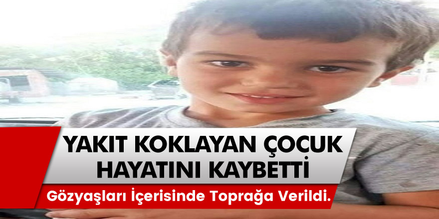 Yakıt koklayan 5 yaşındaki Ömür Tuğra Tekin fenalaşarak hayatını kaybetti