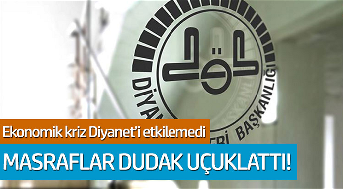 Ekonomik kriz Diyanet'i etkilemedi! Masrafları dudak uçuklattı