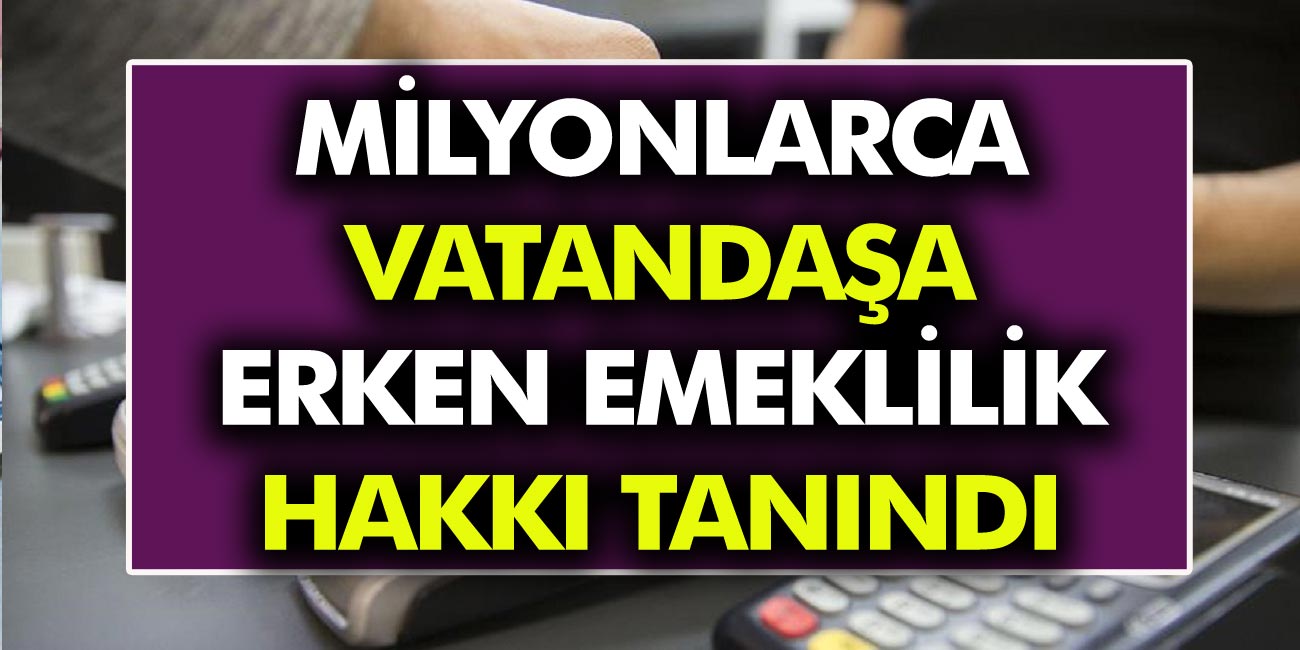 Milyonlarca vatandaşa erken emeklilik hakkı tanındı! Emeklilikte yaşı geriye çekmenin şartları...