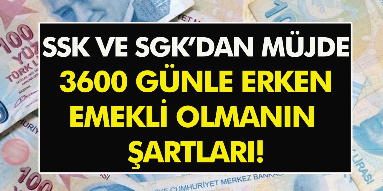 SGK ve SSK için 3 Bin 600 Gün İle Erken Emekli Olabilirsiniz! Emeklilik Artık Hayal Değil, Erken Emekli Olma Yolları…