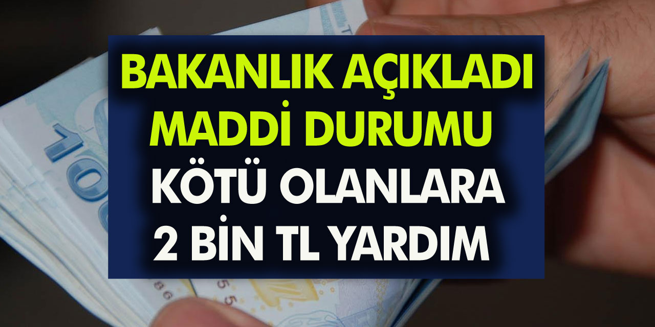 Aile Çalışma ve Sosyal Hizmetler Bakanlığı açıkladı! Maddi durumu iyi olmayanlara 2 bin lira yardım yapılacak…