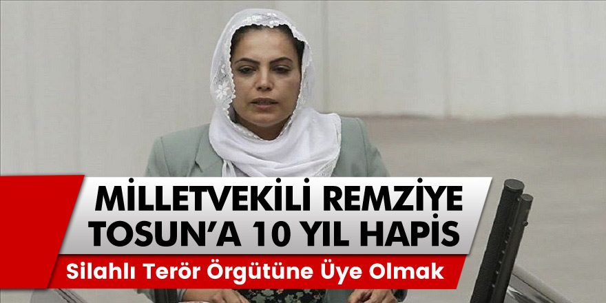 HDP’li vekil Remziye Tosun’a 10 yıl hapis cezası