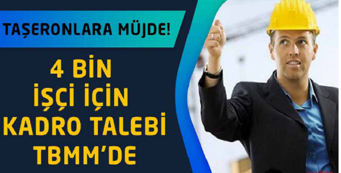 Taşeronlara müjde, 4 bin işçi için kadro talebi TBMM’de!