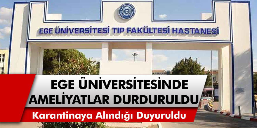 Ege Üniversitesi Tıp Fakültesi Hastanesi'nde tüm ameliyatlar durduruldu!