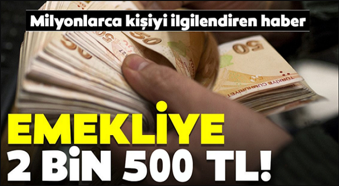 SGK'dan müjde! Emekliye 2 Bin 500 TL
