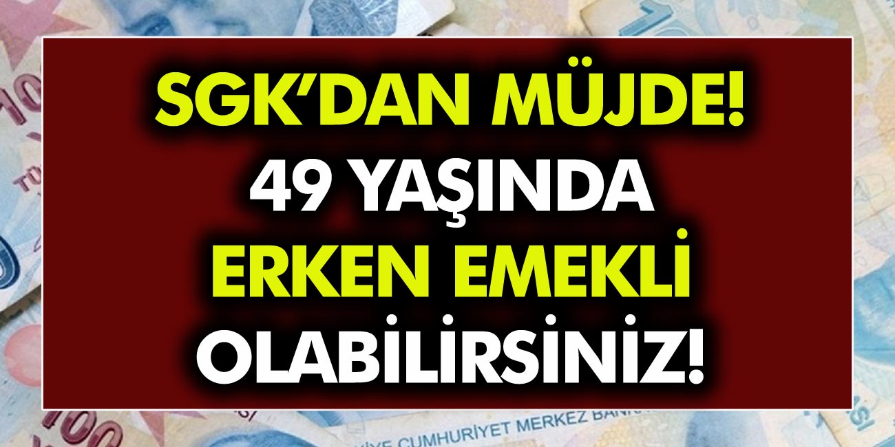 1999 Yılı Öncesinde Sigortalı Olanlara Büyük Müjde! 49 Yaşında Erken Emekli Olabilirsiniz! İşte Ayrıntılar..!