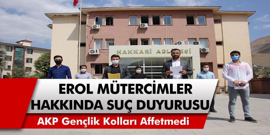 Hakkari, AKP Gençlik Kollarından Erol Mütercimler Hakkında Suç Duyurusu