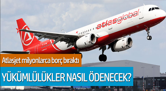 Atlasjet milyonlarca borç bıraktı! Yükümlülükler nasıl ödenecek?