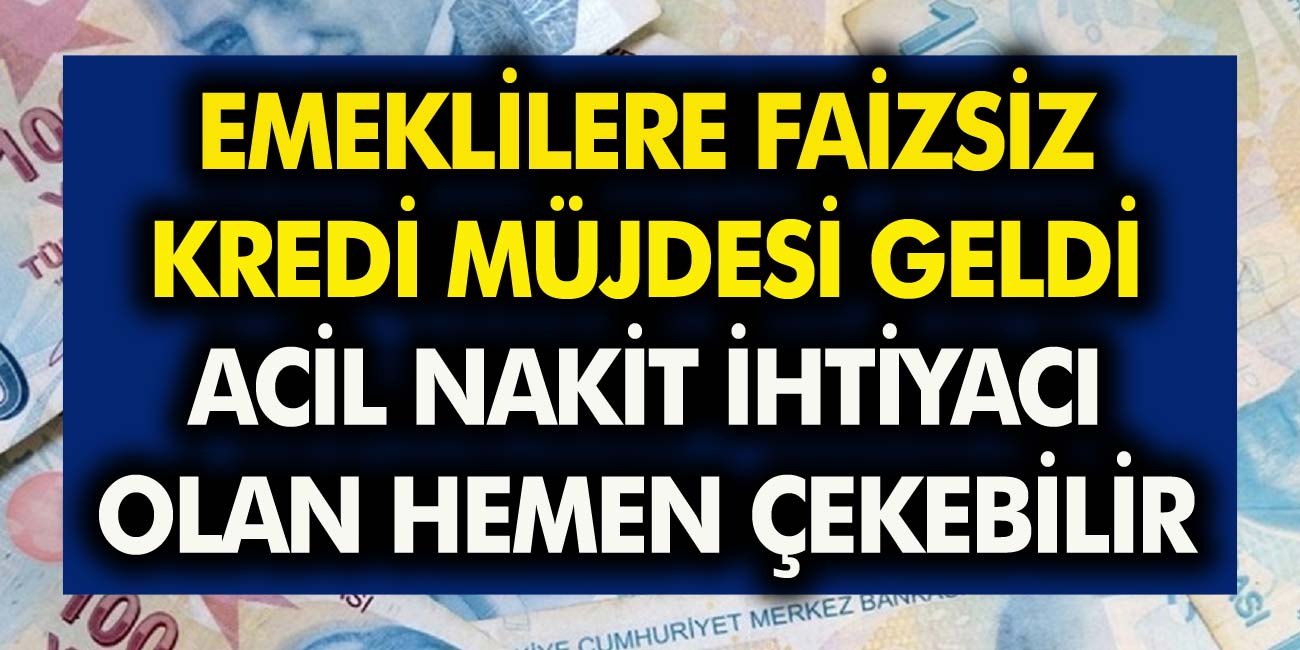 Emeklilere özel faizsiz kredi müjdesi! Acil nakit ihtiyacı olanlar hemen çekebilirsiniz…