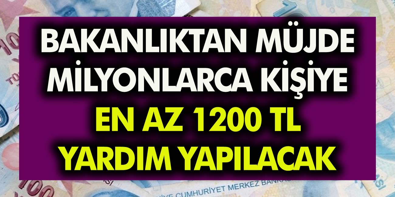 Vatandaşlara 1200 TL Yardım Yapılacak! Bakanlık Toplam 8 Milyar TL Bütçe Ayırdı…