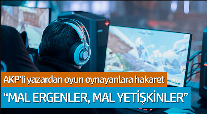AKP'li yazardan oyun oynayanlara hakaret