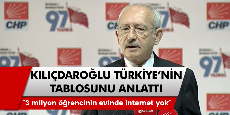 Kemal Kılıçdaroğlu Türkiye'nin Tablosu Hakkında Konuştu! "3 milyon öğrencinin evinde internet yok"
