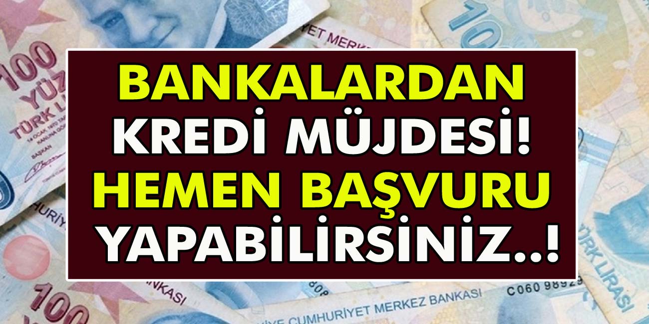 Bankalardan Kredi Müjdesi Geldi! Hemen Başvuru Yapabilirsiniz..!