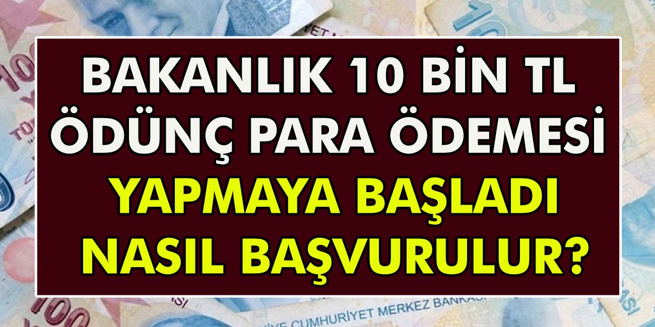 Bakanlık ödünç para ödemesi yapmaya başladı! 10 Bin TL ödünç para nasıl alınır, nasıl başvuru yapılır?