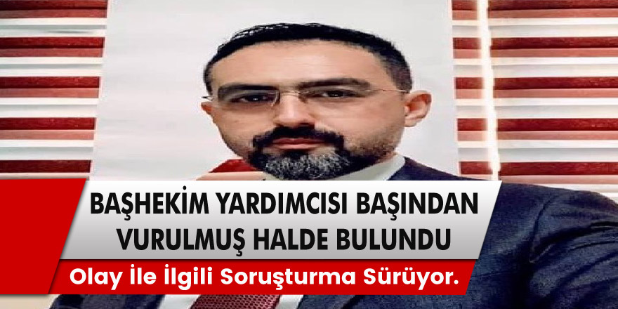 Hastahane otoparkında başhekim yardımcısı başından vurularak ağır yaralandı!